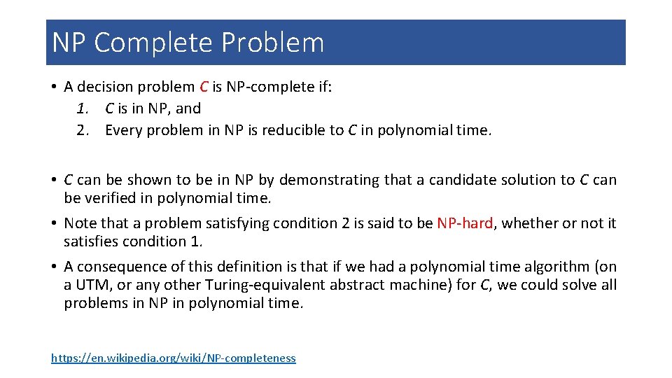 NP Complete Problem • A decision problem C is NP-complete if: 1. C is