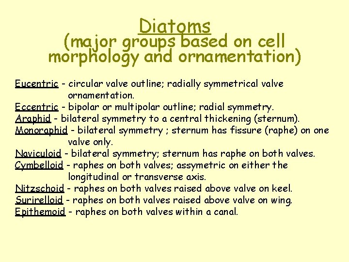 Diatoms (major groups based on cell morphology and ornamentation) Eucentric - circular valve outline;