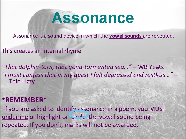 Assonance is a sound device in which the vowel sounds are repeated. This creates