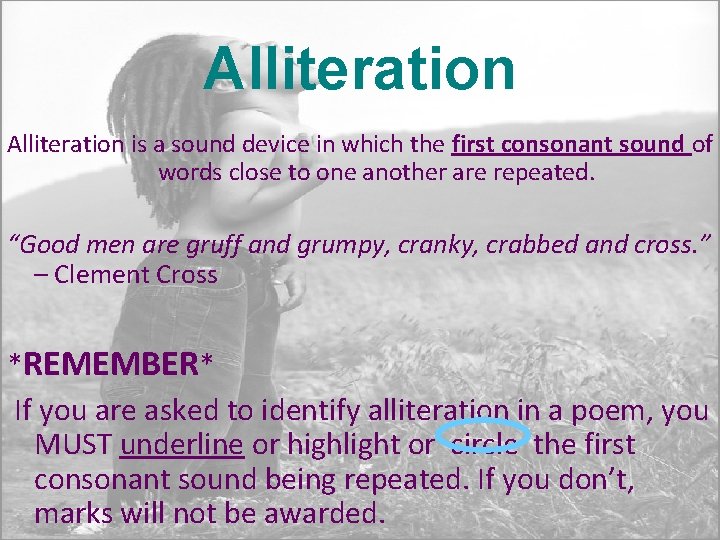 Alliteration is a sound device in which the first consonant sound of words close