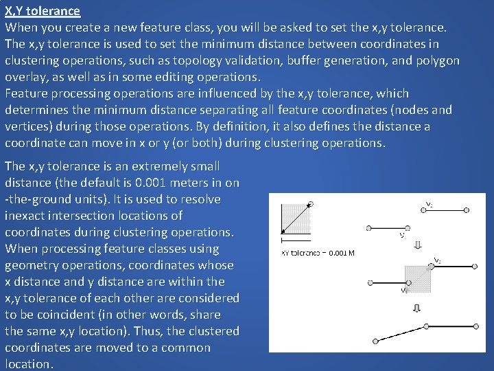 X, Y tolerance When you create a new feature class, you will be asked X, Y tolerance When you create a new feature class, you will be asked
