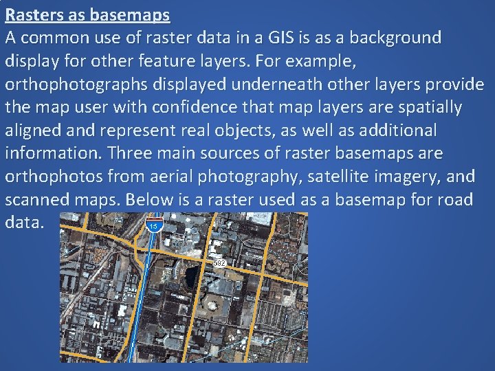 Rasters as basemaps A common use of raster data in a GIS is as Rasters as basemaps A common use of raster data in a GIS is as