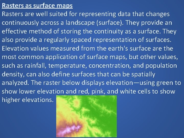 Rasters as surface maps Rasters are well suited for representing data that changes continuously Rasters as surface maps Rasters are well suited for representing data that changes continuously