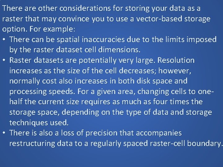 There are other considerations for storing your data as a raster that may convince There are other considerations for storing your data as a raster that may convince