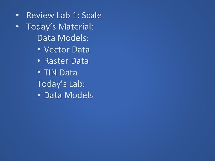 • Review Lab 1: Scale • Today’s Material: Data Models: • Vector Data • Review Lab 1: Scale • Today’s Material: Data Models: • Vector Data