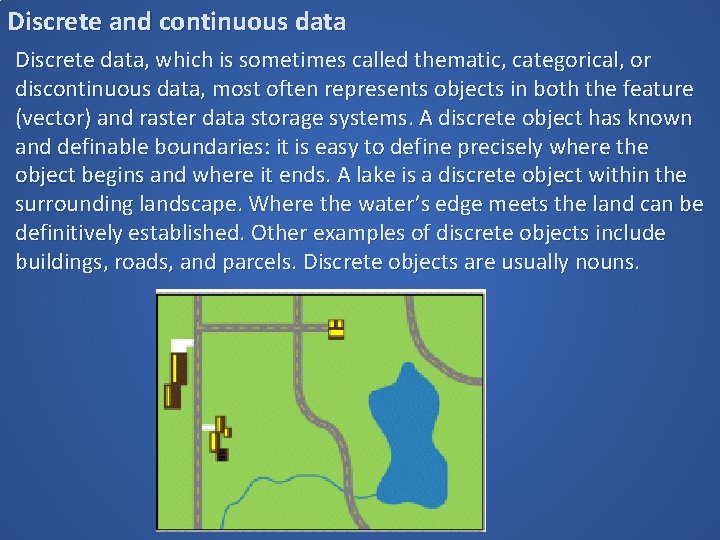 Discrete and continuous data Discrete data, which is sometimes called thematic, categorical, or discontinuous Discrete and continuous data Discrete data, which is sometimes called thematic, categorical, or discontinuous