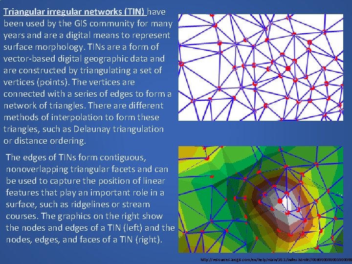 Triangular irregular networks (TIN) have been used by the GIS community for many years Triangular irregular networks (TIN) have been used by the GIS community for many years