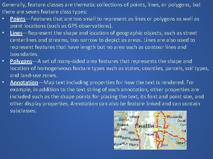 Generally, feature classes are thematic collections of points, lines, or polygons, but there are Generally, feature classes are thematic collections of points, lines, or polygons, but there are