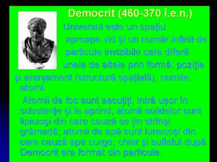Democrit (460 -370 î. e. n. ) Universul este un spaţiu aproape vid şi