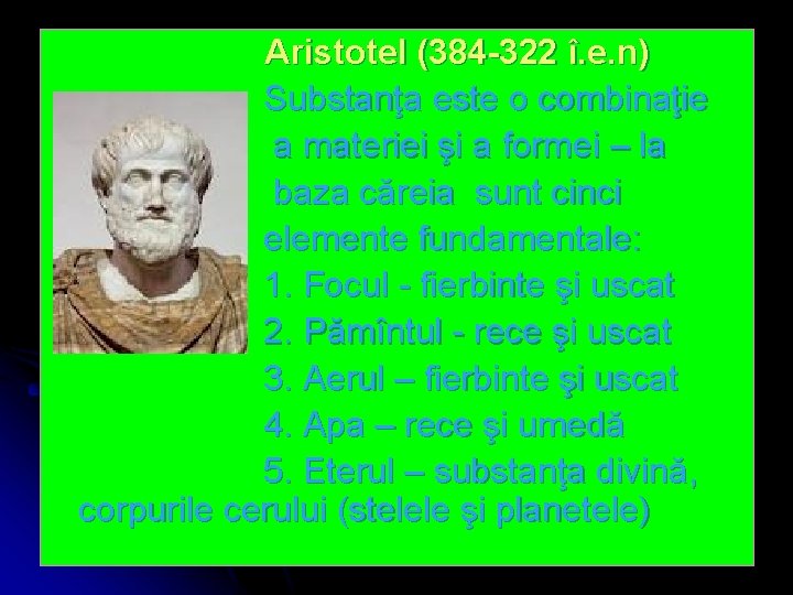 Aristotel (384 -322 î. e. n) Substanţa este o combinaţie a materiei şi a