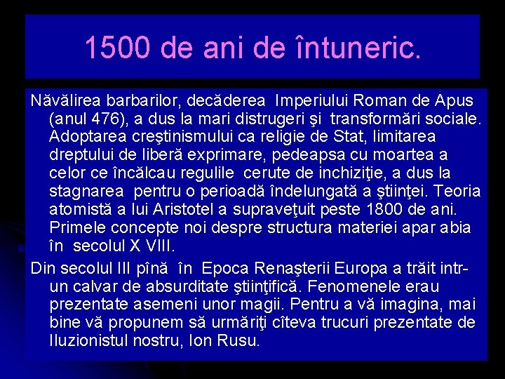 1500 de ani de întuneric. Năvălirea barbarilor, decăderea Imperiului Roman de Apus (anul 476),