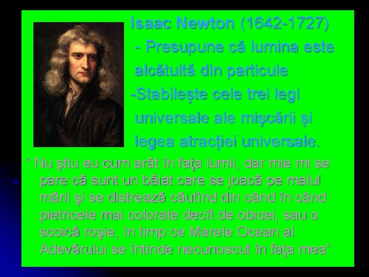 Isaac Newton (1642 -1727) - Presupune că lumina este alcătuită din particule -Stabileşte cele