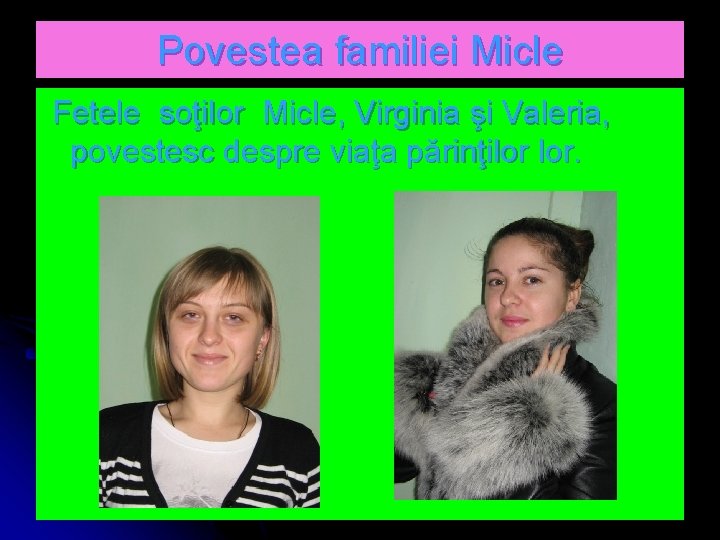 Povestea familiei Micle Fetele soţilor Micle, Virginia şi Valeria, povestesc despre viaţa părinţilor lor.