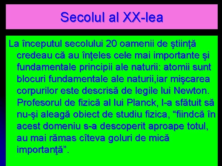 Secolul al XX-lea La începutul secolului 20 oamenii de ştiinţă credeau că au înţeles