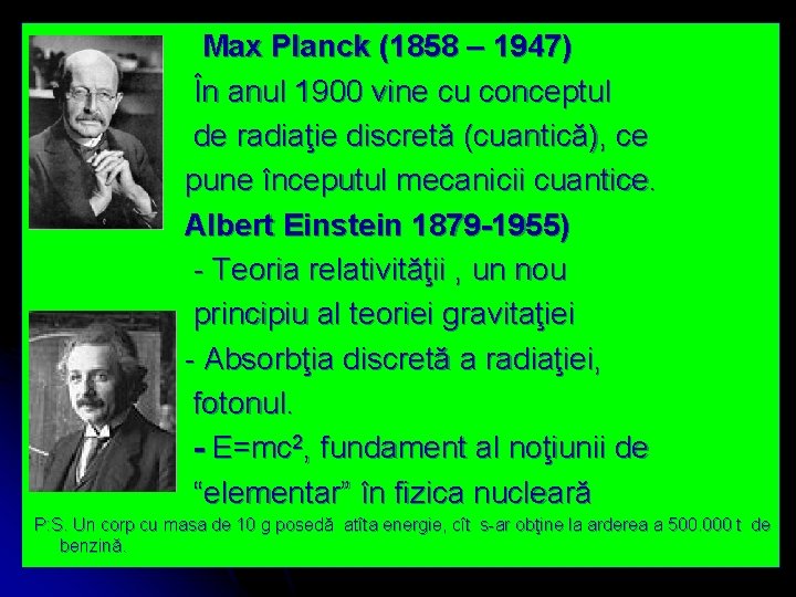 Max Planck (1858 – 1947) În anul 1900 vine cu conceptul de radiaţie discretă