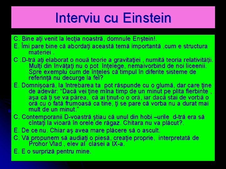 Interviu cu Einstein C. Bine aţi venit la lecţia noastră, domnule Enştein!. E. Îmi