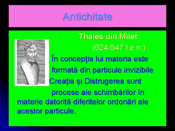 Antichitate Thales din Milet (624 -547 î. e. n. ) În concepţia lui materia