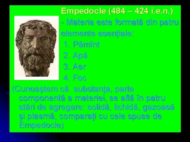 Empedocle (484 – 424 î. e. n. ) - Materia este formată din patru