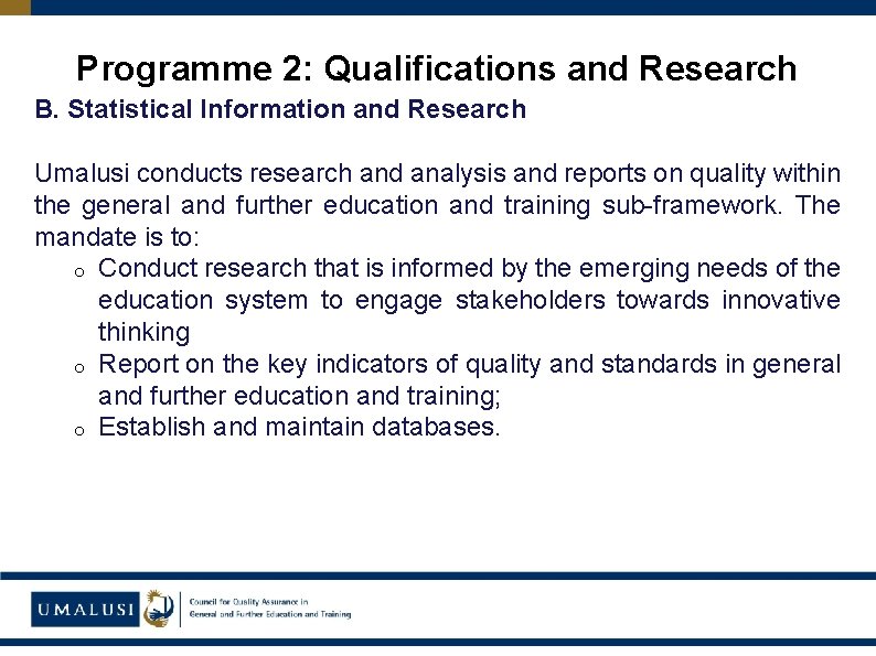 Programme 2: Qualifications and Research B. Statistical Information and Research Umalusi conducts research and