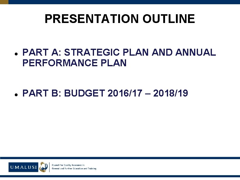 PRESENTATION OUTLINE PART A: STRATEGIC PLAN AND ANNUAL PERFORMANCE PLAN PART B: BUDGET 2016/17