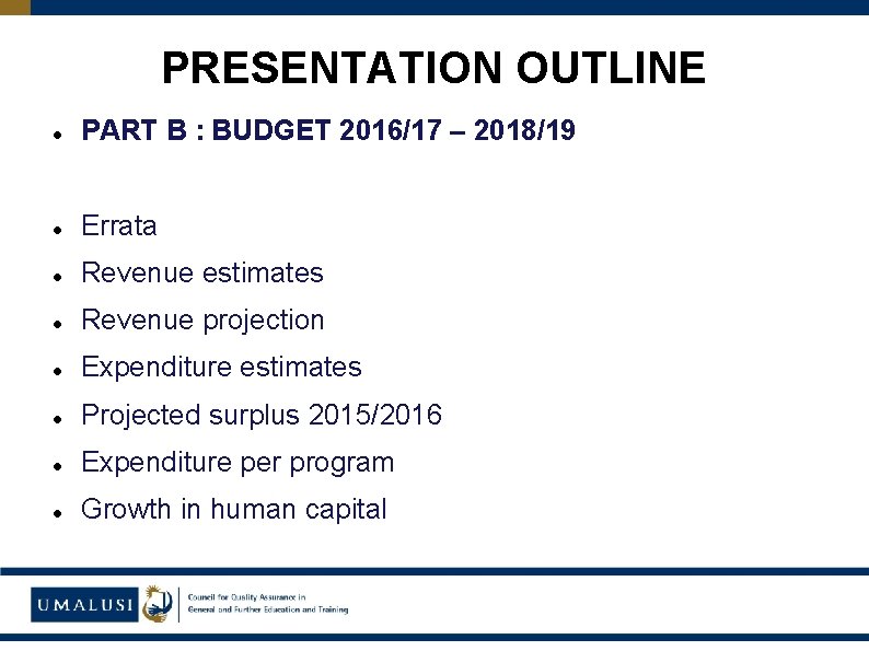 PRESENTATION OUTLINE PART B : BUDGET 2016/17 – 2018/19 Errata Revenue estimates Revenue projection