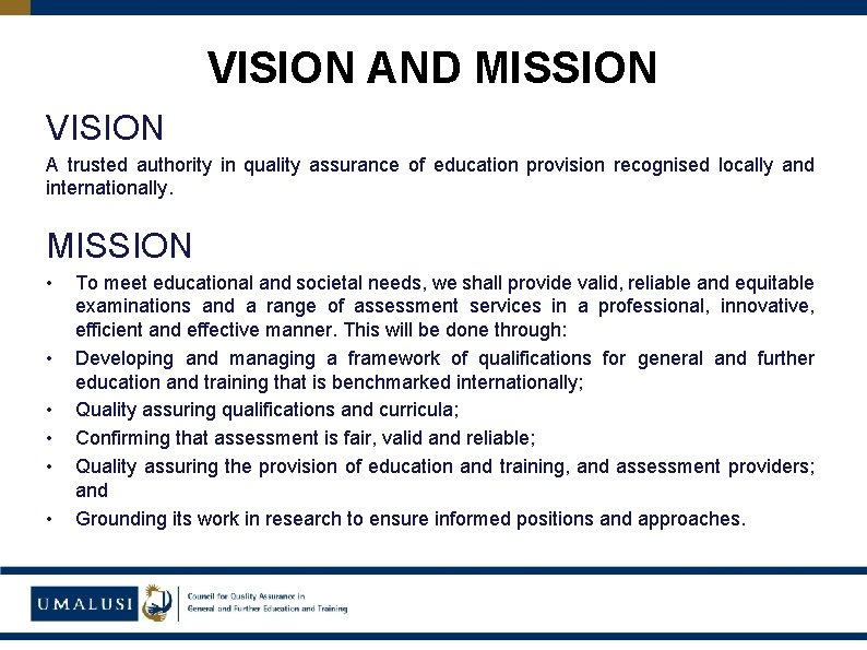 VISION AND MISSION VISION A trusted authority in quality assurance of education provision recognised