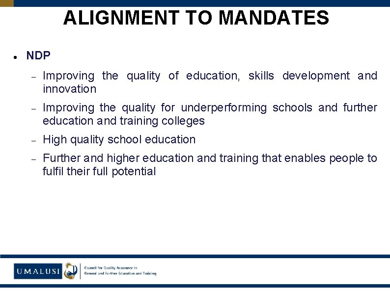 ALIGNMENT TO MANDATES NDP Improving the quality of education, skills development and innovation Improving