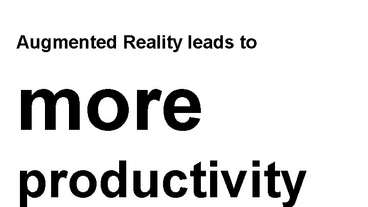 Augmented Reality leads to more productivity 