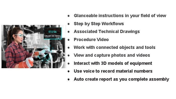● Glanceable instructions in your field of view ● Step by Step Workflows ●