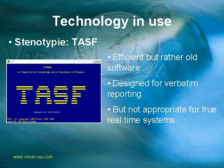 Technology in use • Stenotypie: TASF • Efficient but rather old software • Designed
