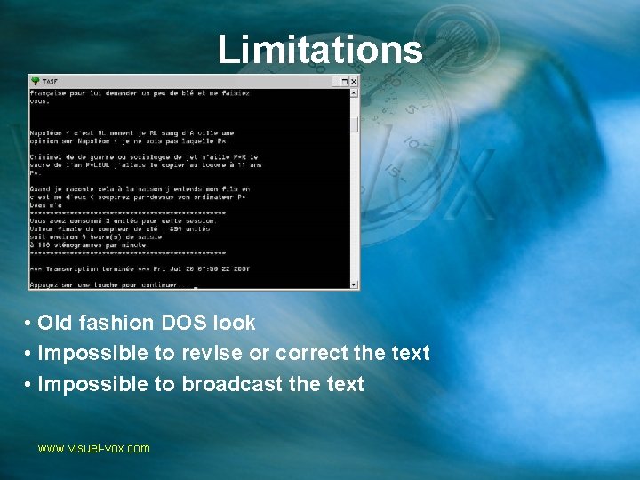 Limitations • Old fashion DOS look • Impossible to revise or correct the text
