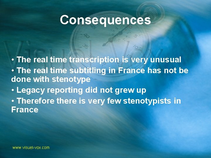 Consequences • The real time transcription is very unusual • The real time subtitling