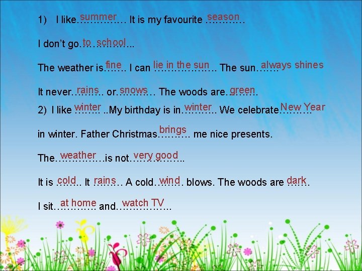 summer It is my favourite ………… season 1) I like…………… to school I don’t