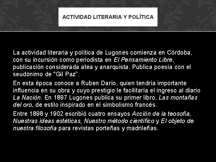 ACTIVIDAD LITERARIA Y POLÍTICA La actividad literaria y política de Lugones comienza en Córdoba,