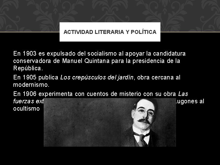 ACTIVIDAD LITERARIA Y POLÍTICA En 1903 es expulsado del socialismo al apoyar la candidatura