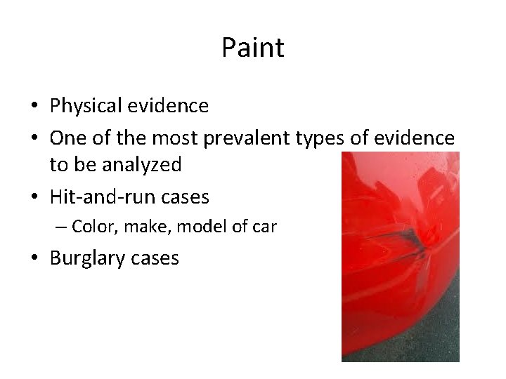 Paint • Physical evidence • One of the most prevalent types of evidence to