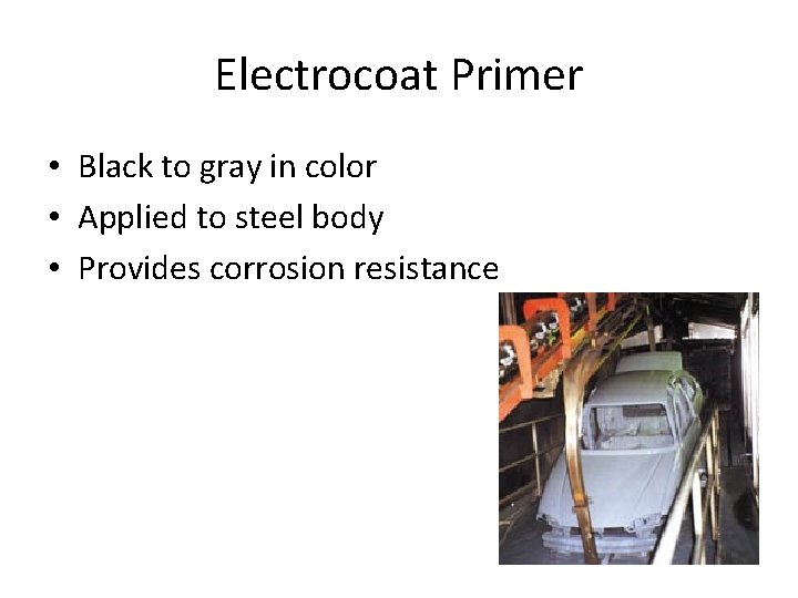 Electrocoat Primer • Black to gray in color • Applied to steel body •