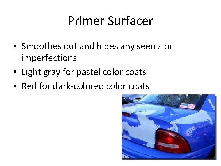 Primer Surfacer • Smoothes out and hides any seems or imperfections • Light gray