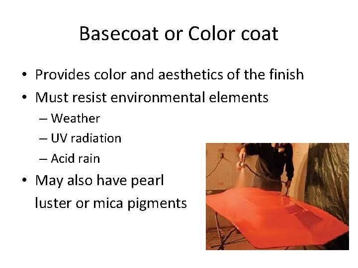 Basecoat or Color coat • Provides color and aesthetics of the finish • Must