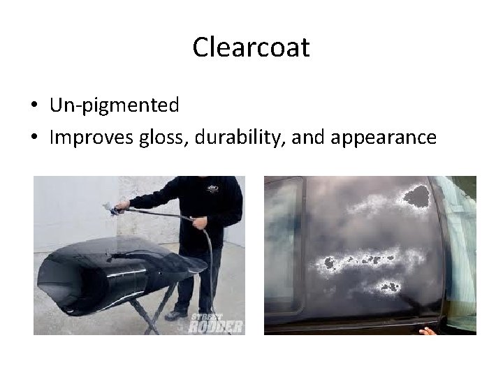 Clearcoat • Un-pigmented • Improves gloss, durability, and appearance 