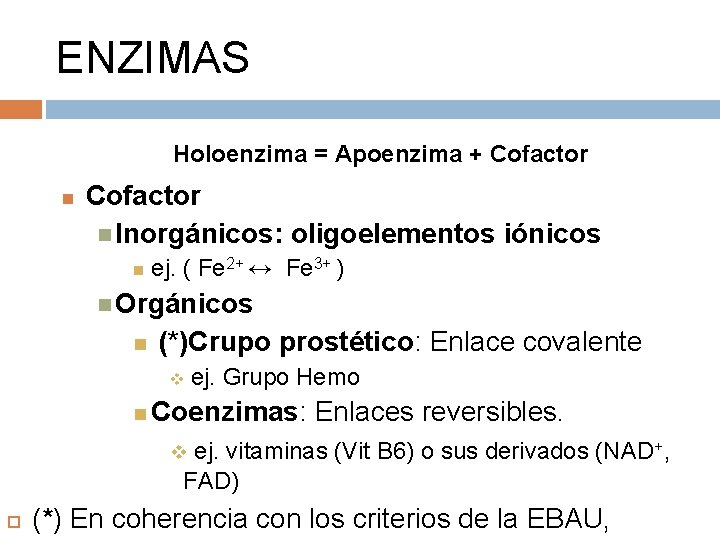 ENZIMAS Holoenzima = Apoenzima + Cofactor Inorgánicos: oligoelementos iónicos ej. ( Fe 2+ ↔