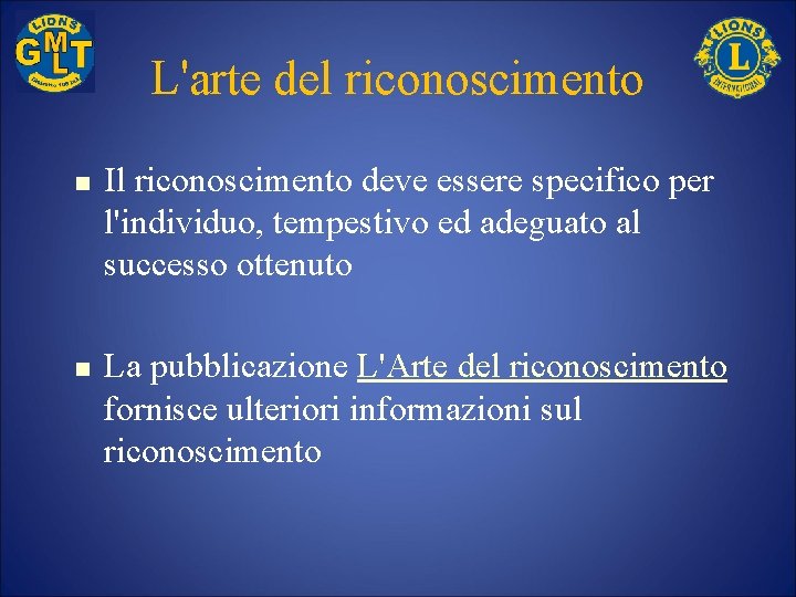 L'arte del riconoscimento n n Il riconoscimento deve essere specifico per l'individuo, tempestivo ed