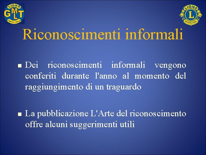 Riconoscimenti informali n n Dei riconoscimenti informali vengono conferiti durante l'anno al momento del