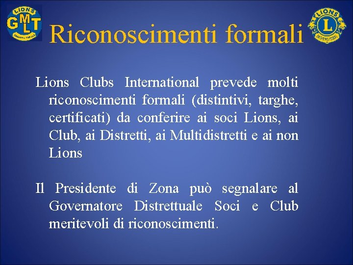 Riconoscimenti formali Lions Clubs International prevede molti riconoscimenti formali (distintivi, targhe, certificati) da conferire