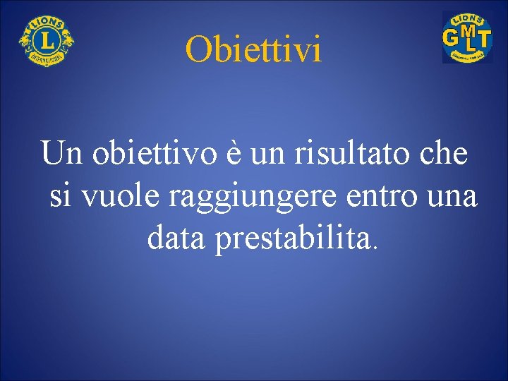 Obiettivi Un obiettivo è un risultato che si vuole raggiungere entro una data prestabilita.