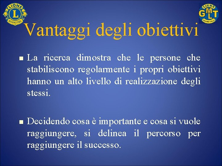 Vantaggi degli obiettivi n n La ricerca dimostra che le persone che stabiliscono regolarmente