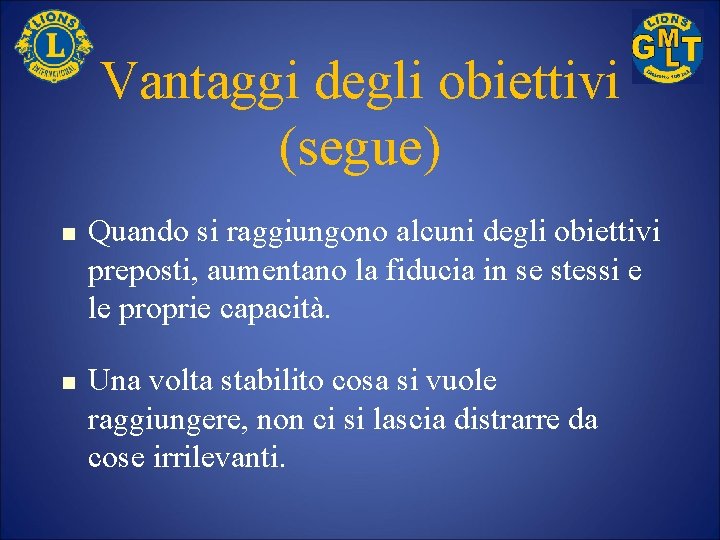 Vantaggi degli obiettivi (segue) n n Quando si raggiungono alcuni degli obiettivi preposti, aumentano