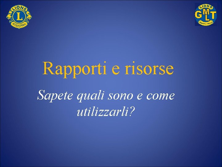 Rapporti e risorse Sapete quali sono e come utilizzarli? 