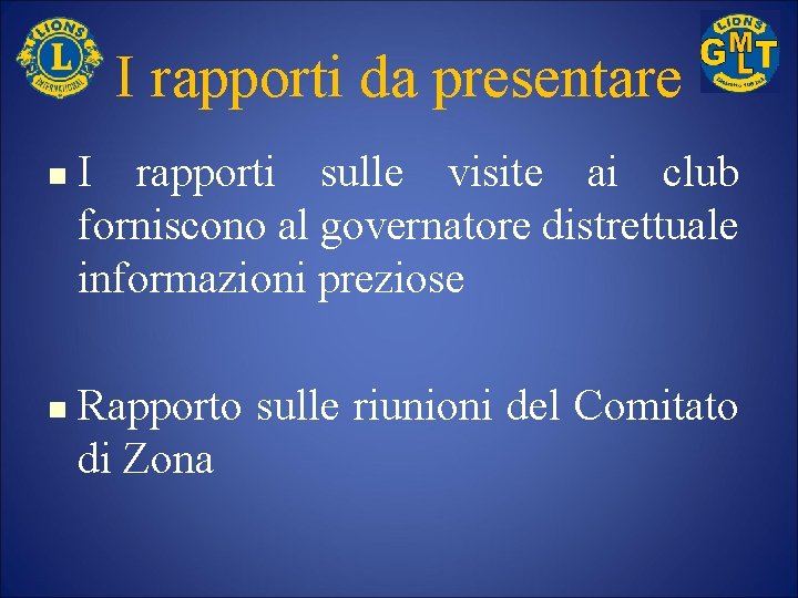 I rapporti da presentare n n I rapporti sulle visite ai club forniscono al