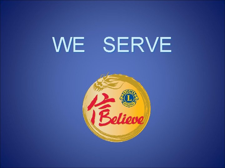 WE SERVE 